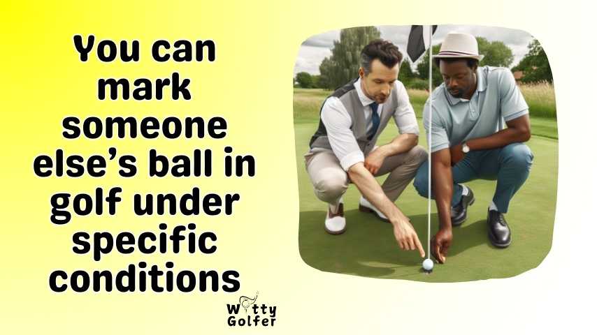 Can You Mark Someone Else's Ball in Golf