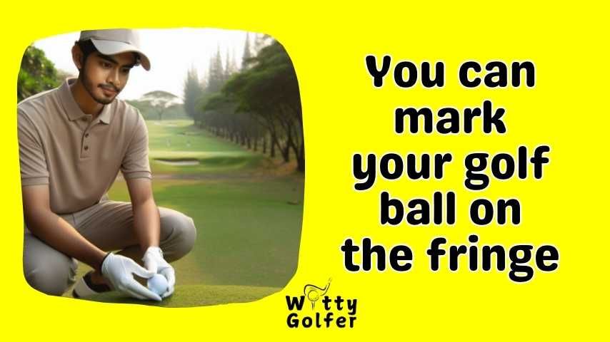 Can You Mark Your Golf Ball on the Fringe