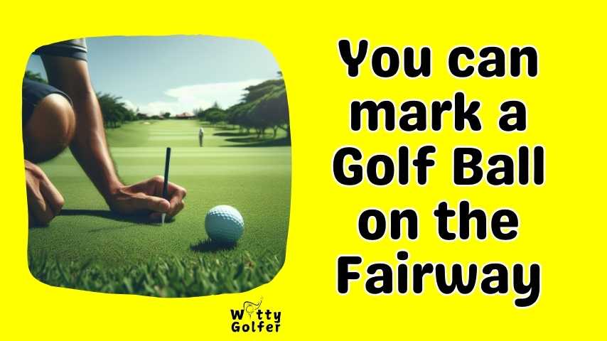 Can You Mark a Golf Ball on the Fairway