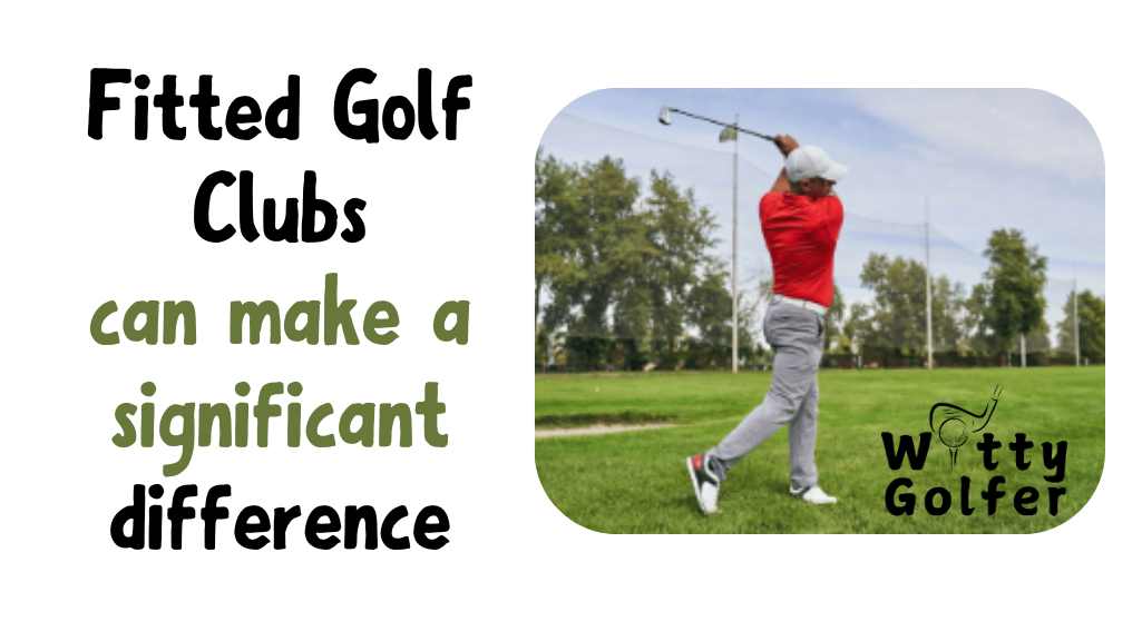 Do Fitted Golf Clubs Really Make a Difference