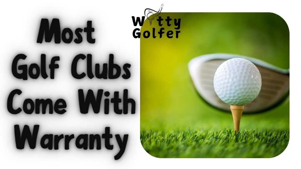 Do Golf Clubs Have Warranty