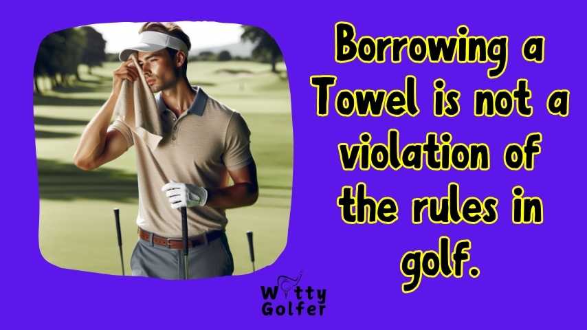 Is Borrowing a Towel a Rules Violation in Golf